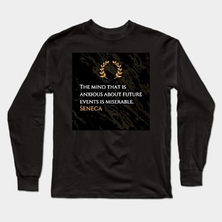 Seneca's Wisdom: Liberation from Misery in the Present Mind Long Sleeve T-Shirt